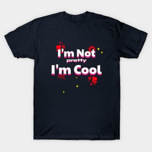I'm Not pretty I'm Cool T-Shirt